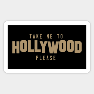 Take me to Hollywood please Magnet